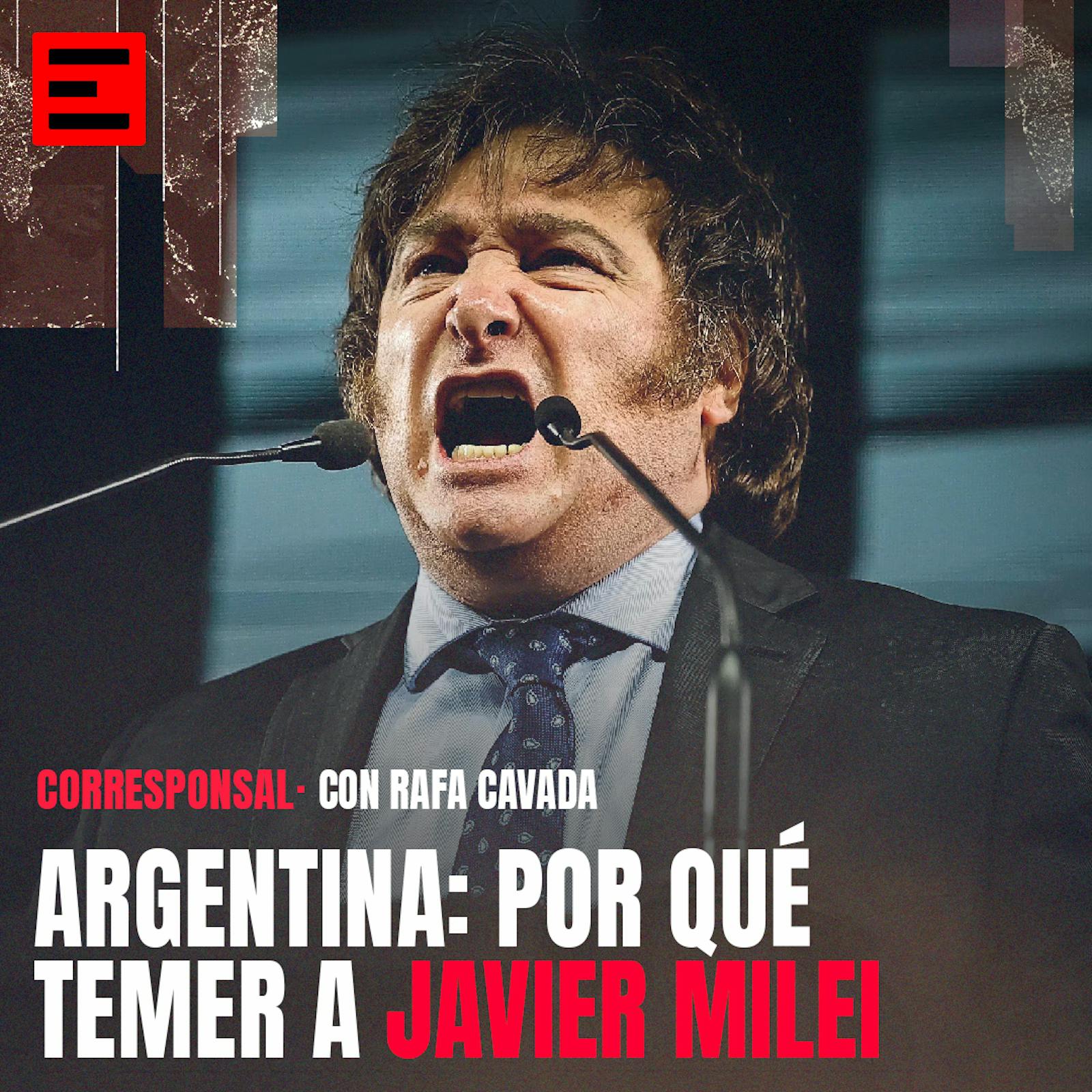 Argentina: Por Qué Temer a Javier Milei