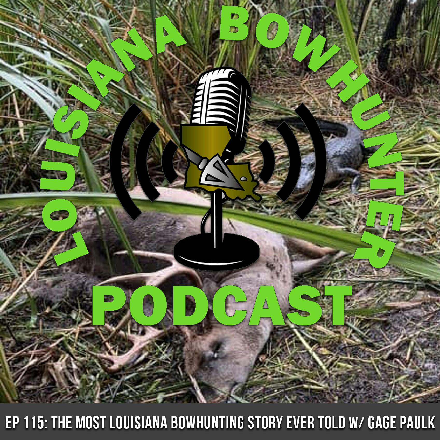 Episode 115: The Most Louisiana Bowhunting Story Ever Told w/ Gage Paulk
