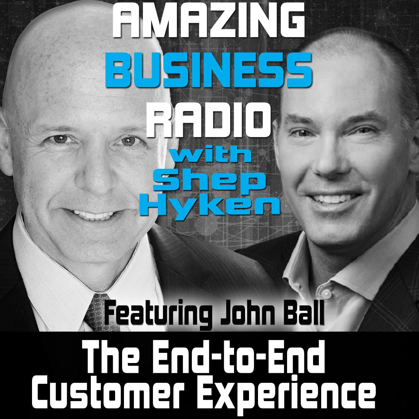 The End-to-End Customer Experience Featuring John Ball
