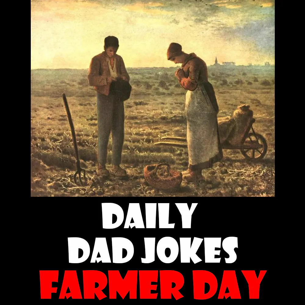 National Farmer Day! 64 jokes that are outstanding in their field! 07 August 2026