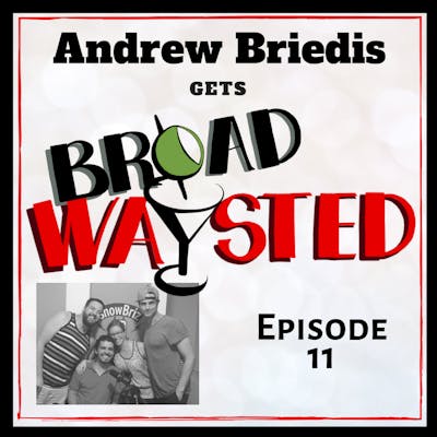 Episode 11: Andrew Briedis gets Broadwaysted!