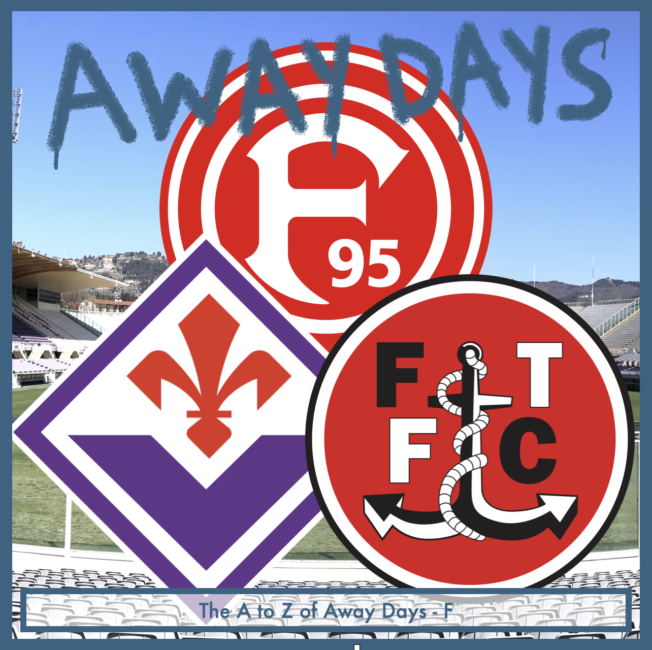 The A to Z of Away Days - F - Fleetwood, Fiorentina and Fortuna Dusseldorf