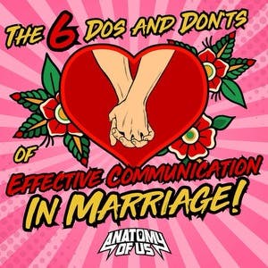 The Six Dos and Don’ts of Effective Communication in Marriage