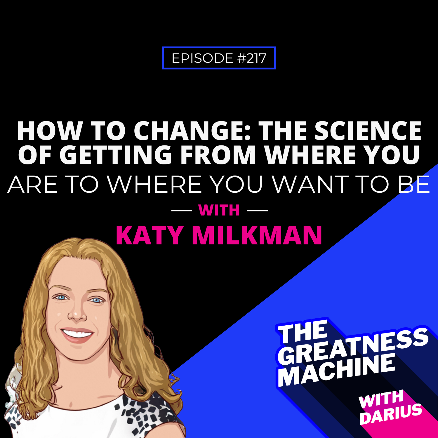 217 | Katy Milkman | How to Change: The Science of Getting from Where You Are to Where You Want to Be episode artwork