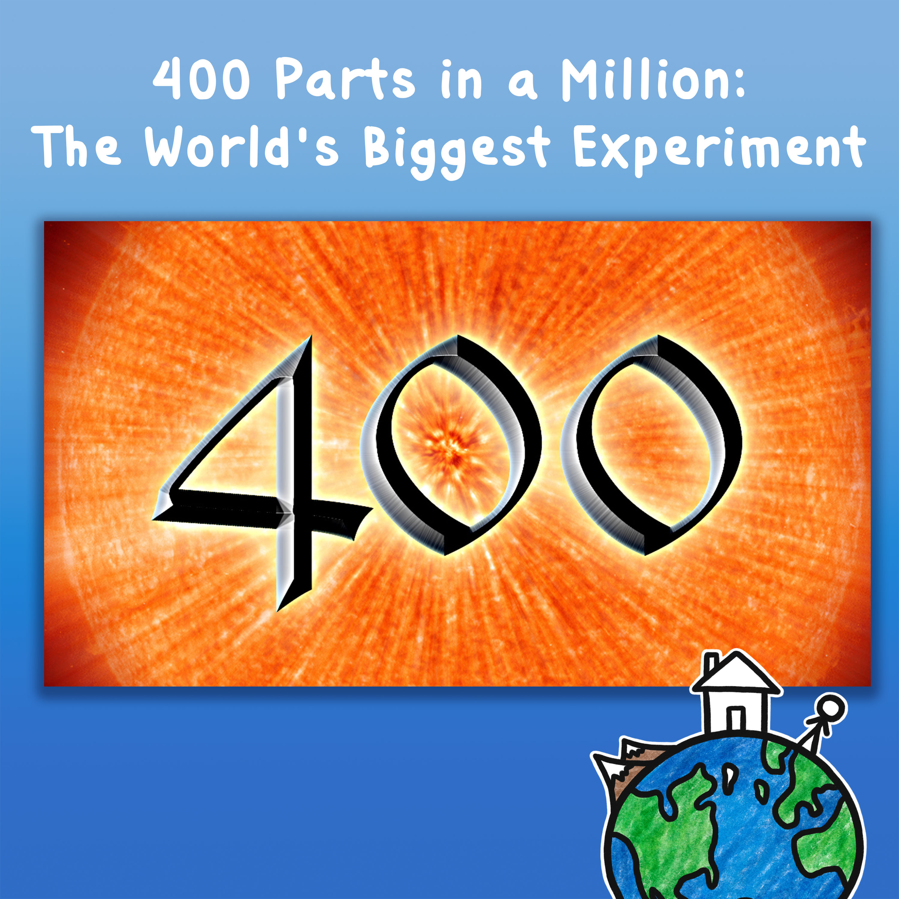 400 Parts in a Million: The World's Biggest Experiment