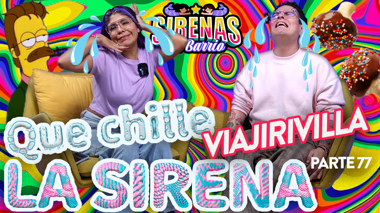 QUE CHILLE LA SIRENA Pt 69 | 😵‍💫🛁VIAJIRIVILLA Ep.77😵‍💫🛁  |  Sirenas de Barrio
