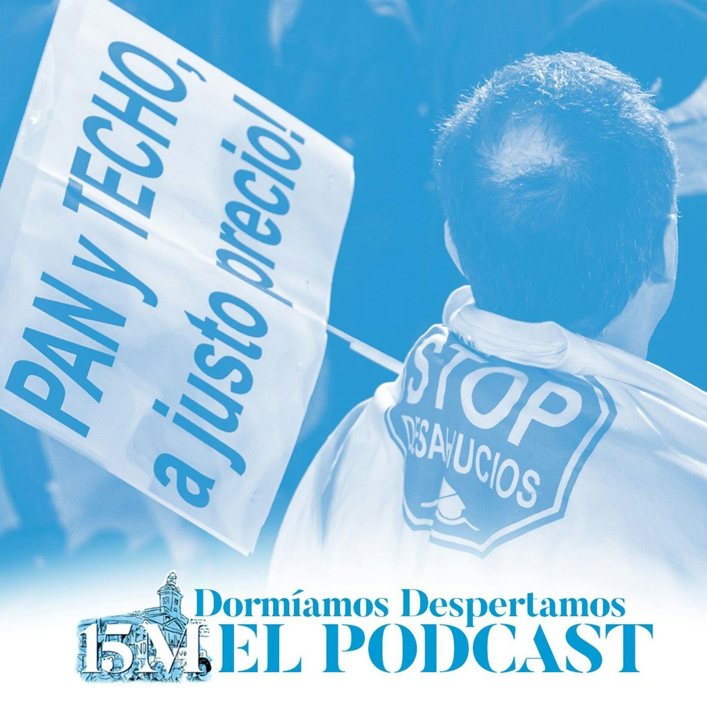 Dormíamos, despertamos. 5. Activismos. "Gente sin casa, casas sin gente" (15M, EL PODCAST) Dormíamos, despertamos. 5. Activismos. "Gente sin casa, casas sin gente" (15M, EL PODCAST)