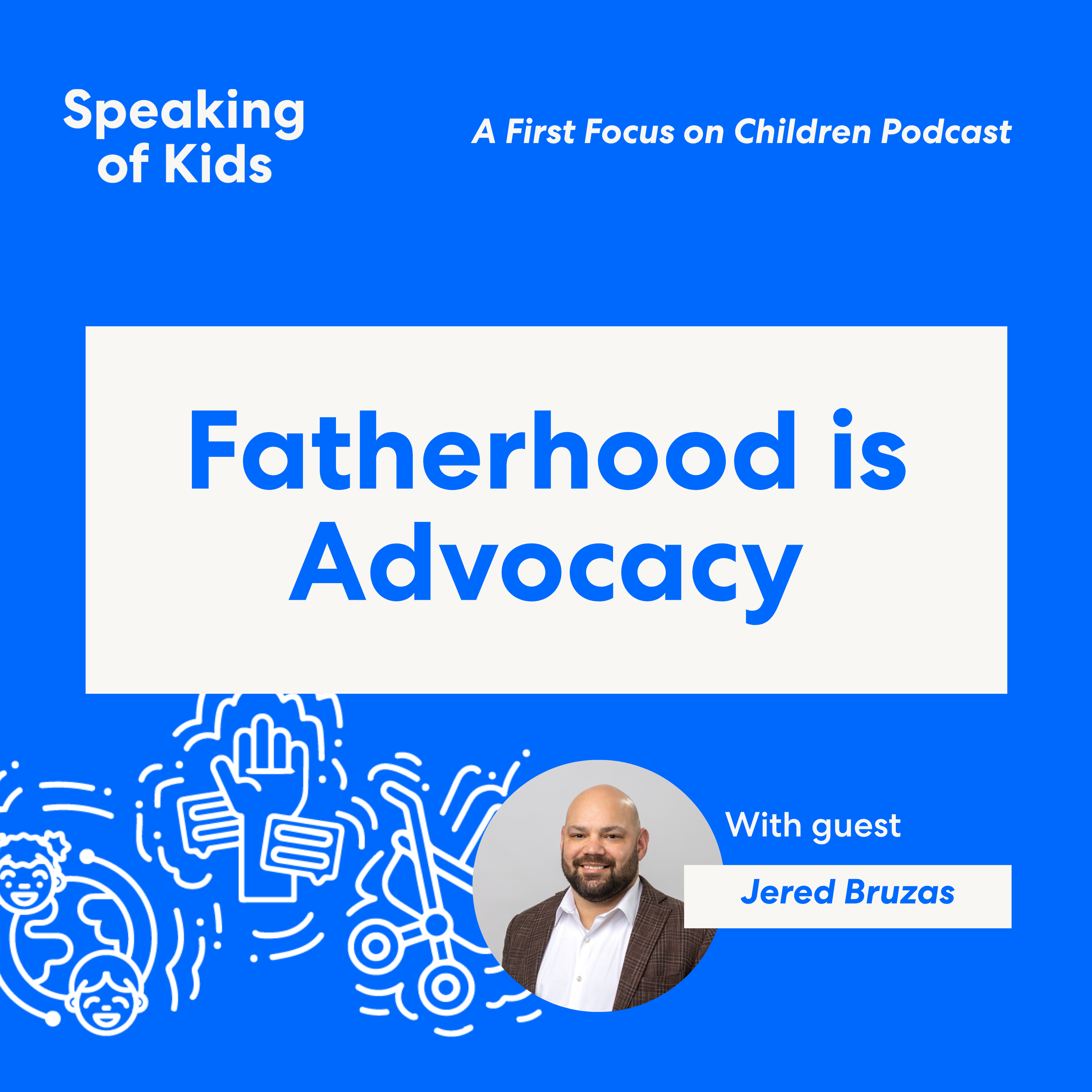 Jered Bruzas Believes Fatherhood is Advocacy! episode artwork