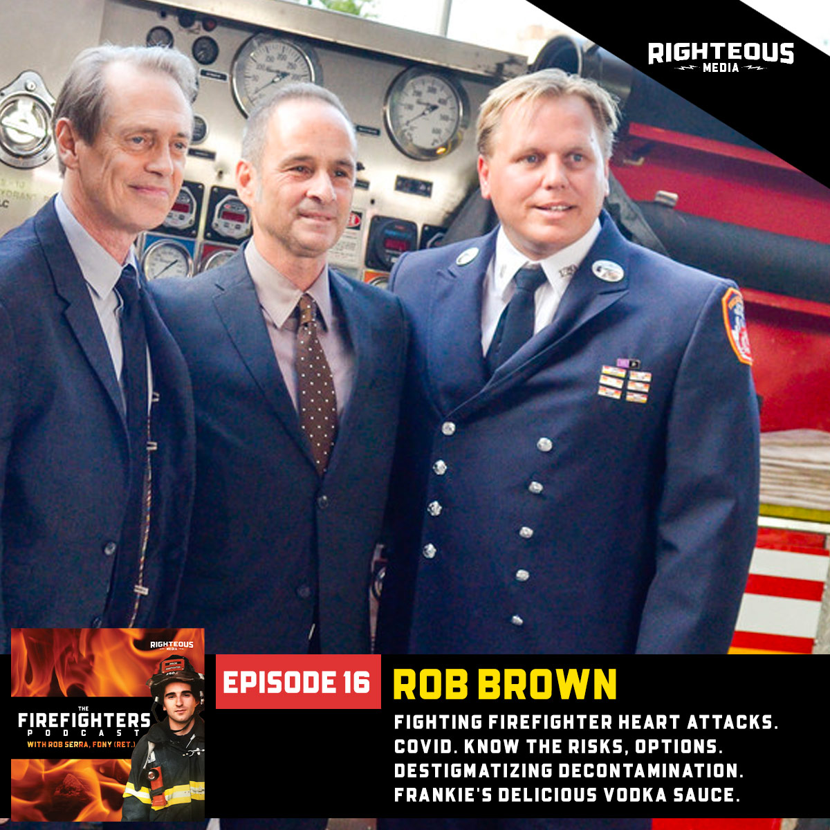 Rob Brown.  Fighting Firefighter Heart Attacks.  COVID. Know the Risks, Options. Destigmatizing Decontamination. Frankie’s Delicious Vodka Sauce.