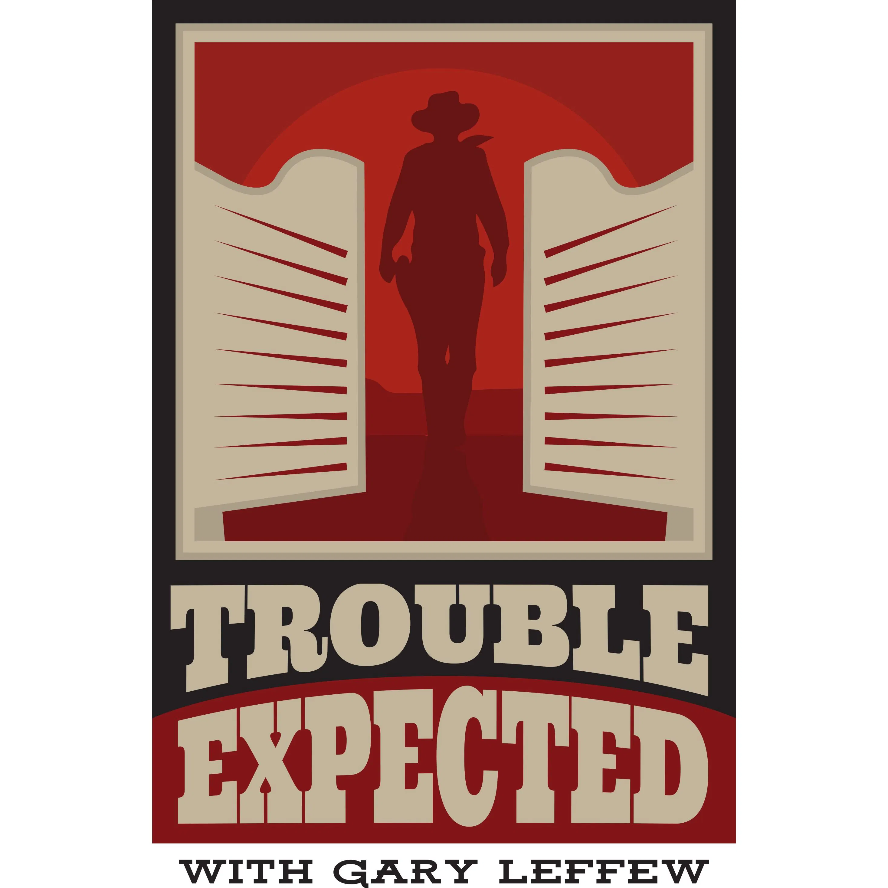 Trouble Expected with Gary Leffew