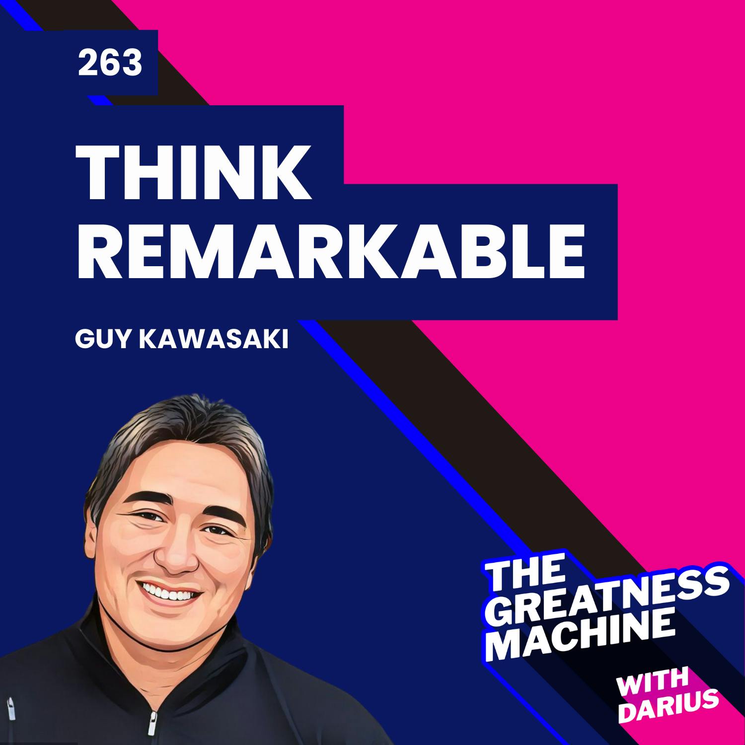 263 | Guy Kawasaki | Think Remarkable: 9 Paths to Transform Your Life and Make a Difference