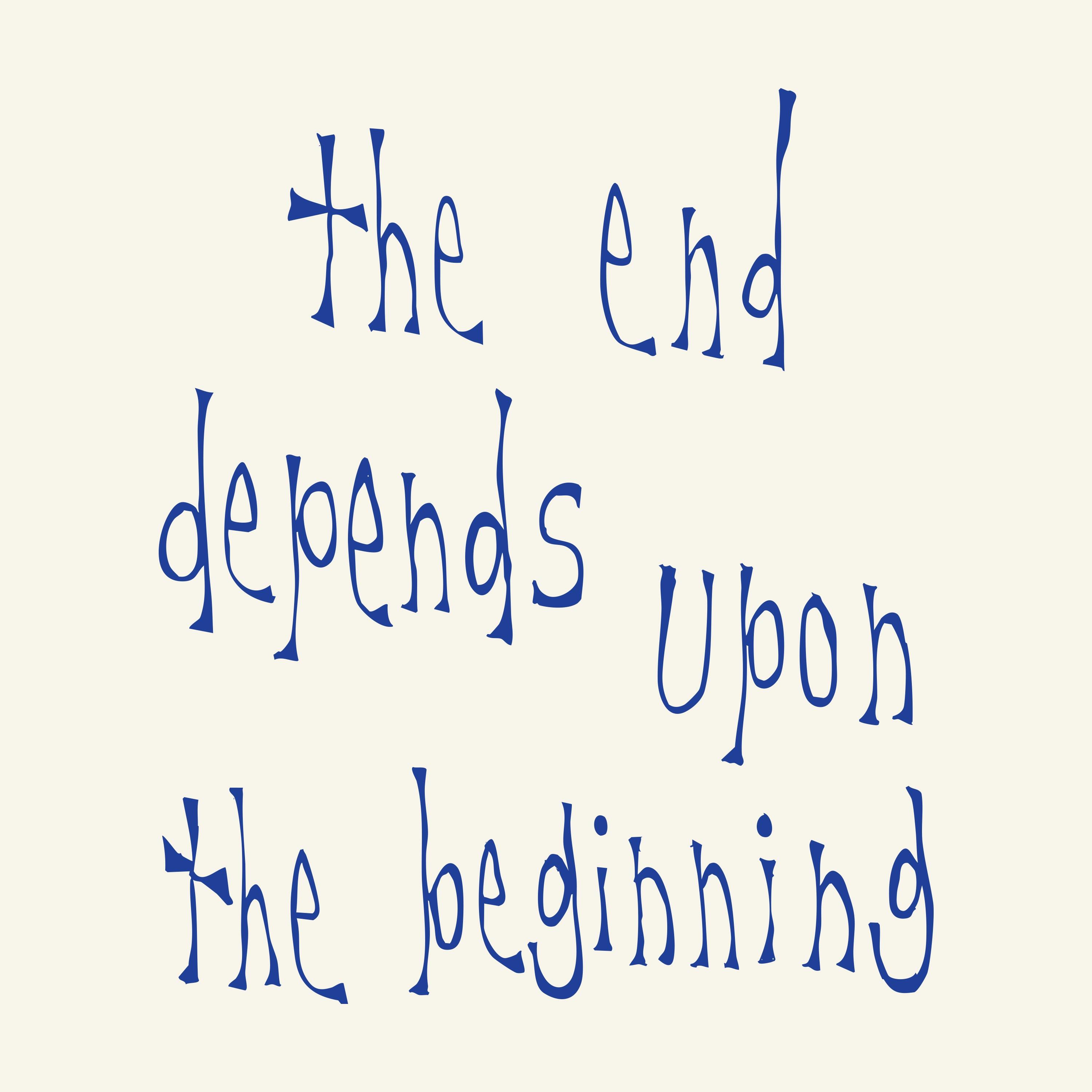 The End Depends Upon the Beginning