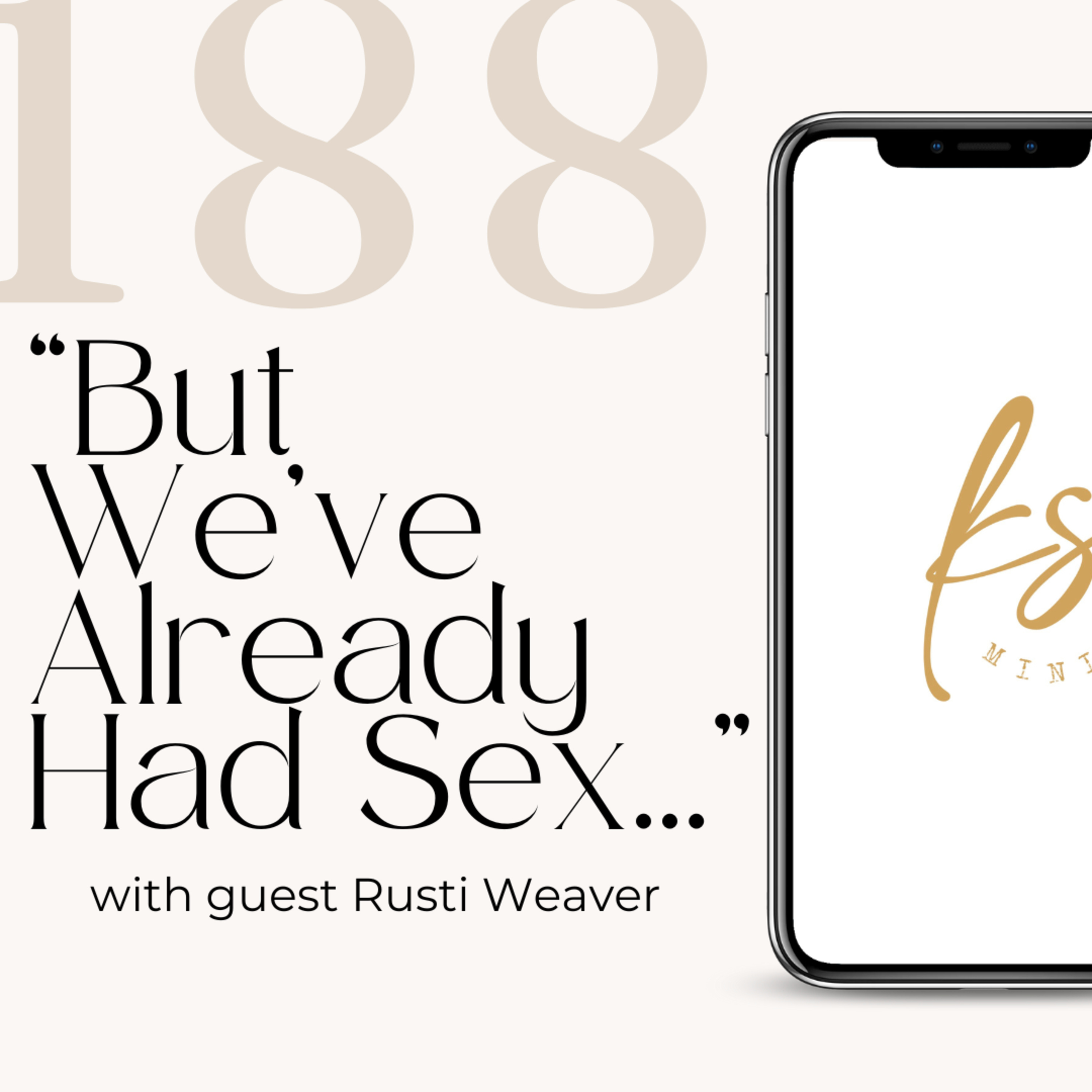 188: "But We've Already Had Sex..." with guest Rusti Weaver