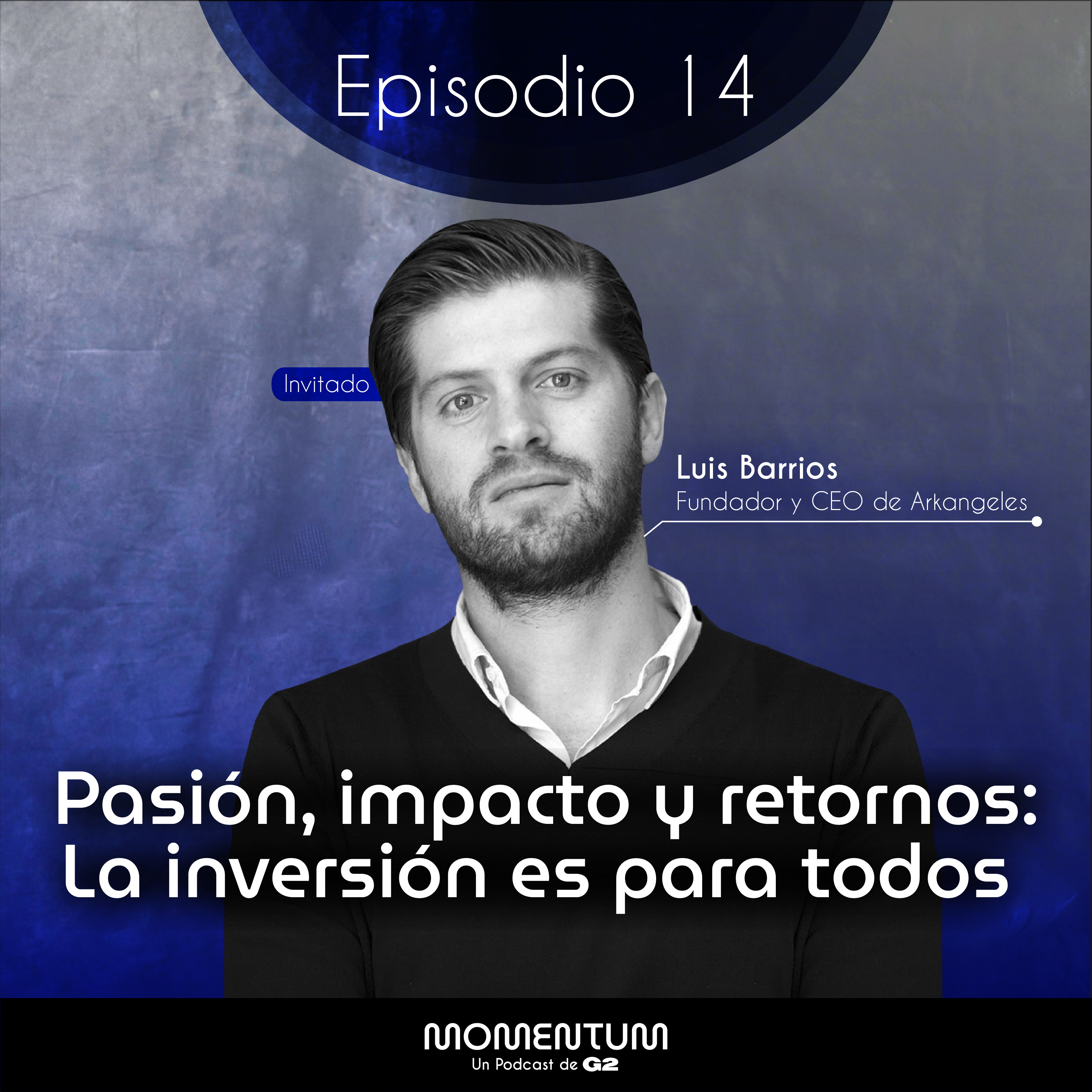14: Startup World | Pasión, impacto y retornos: La inversión es para todos | Luis Barrios - Arkangeles episode artwork