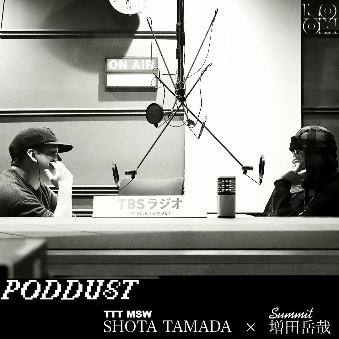 「PODDUST」SHOTA TAMADA (TTT MSW )× 増田岳哉(SUMMIT ) 「PODDUST」SHOTA TAMADA (TTT MSW )× 増田岳哉(SUMMIT )