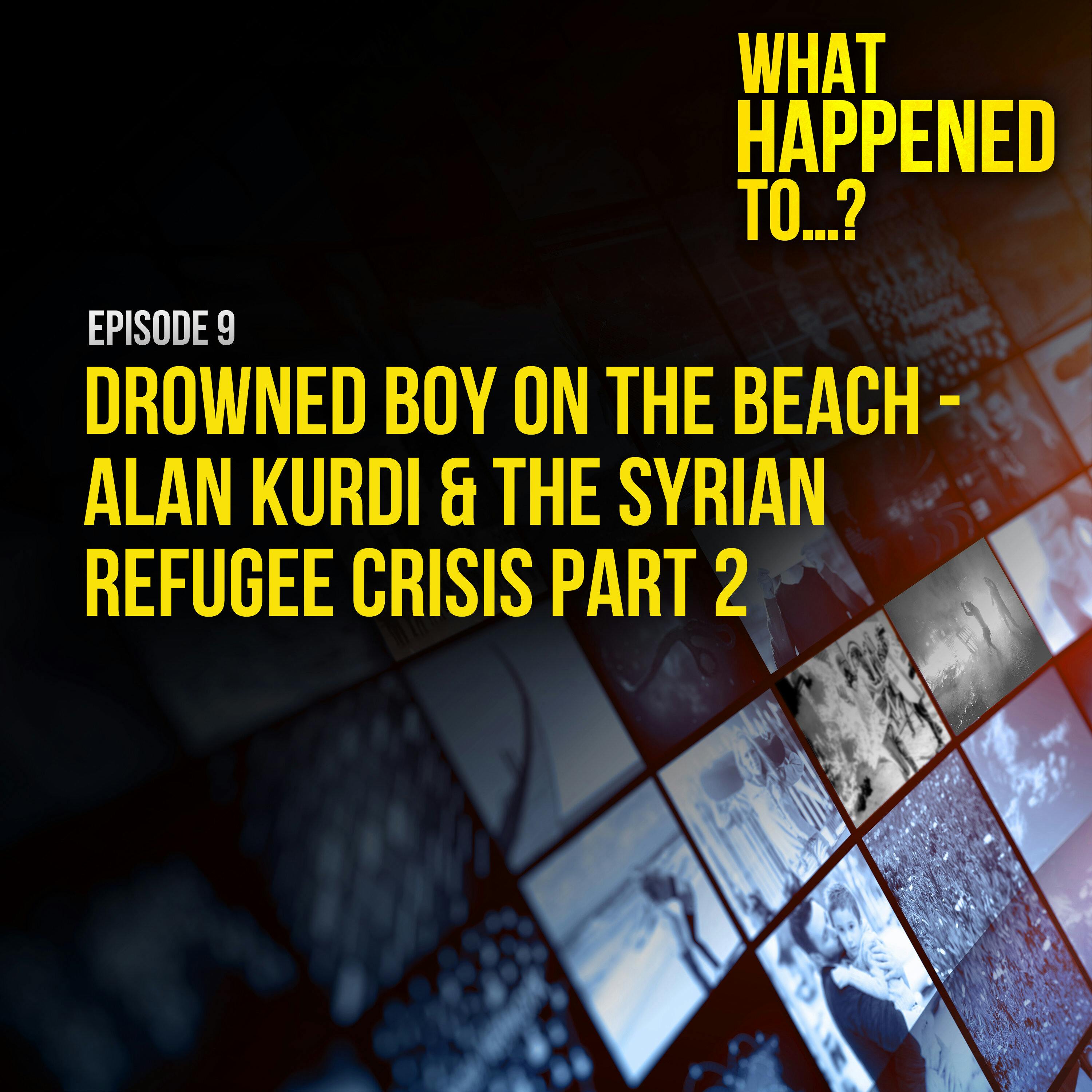 Drowned boy on the beach - Alan Kurdi & the Syrian refugee crisis Part 2