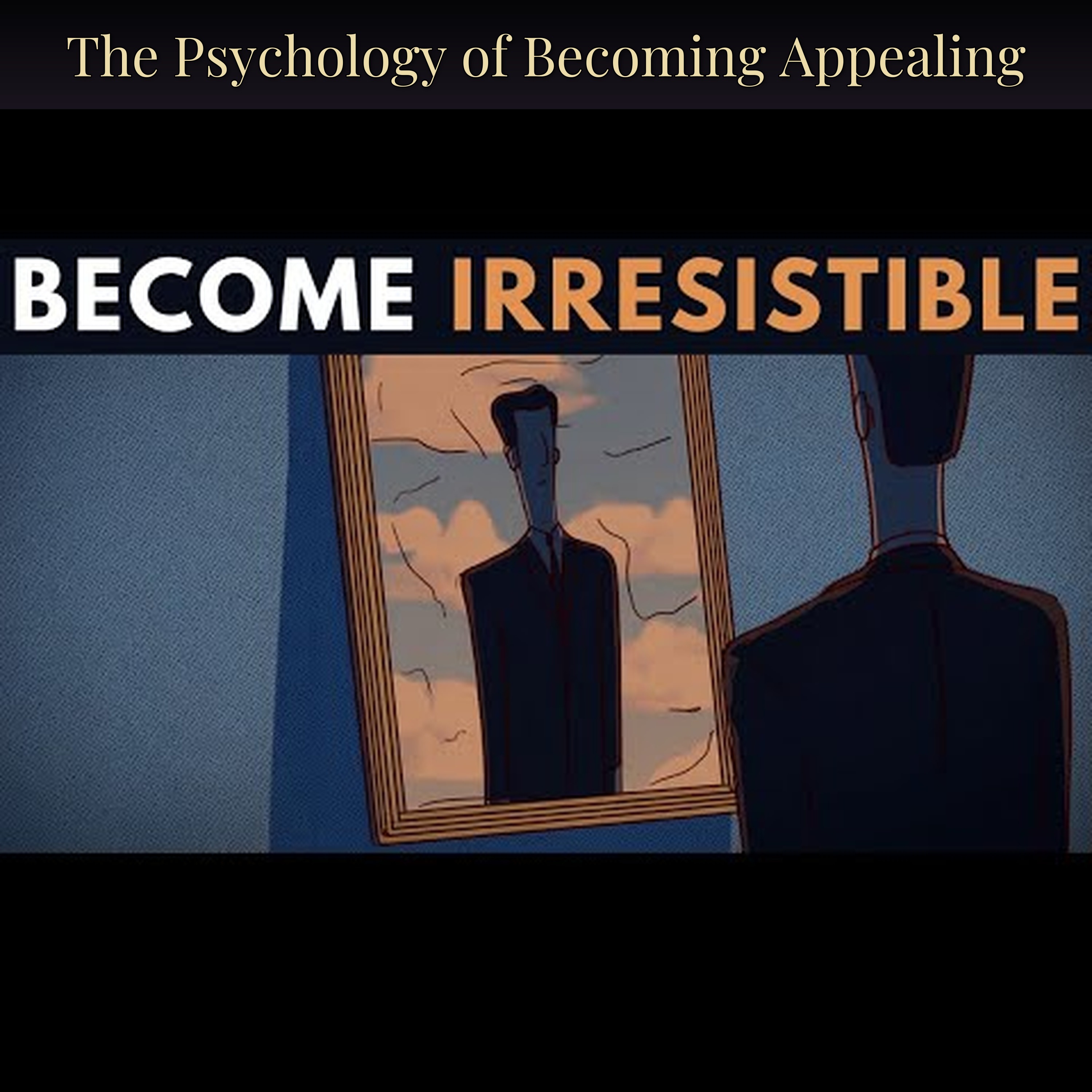 The Psychology of Becoming Appealing