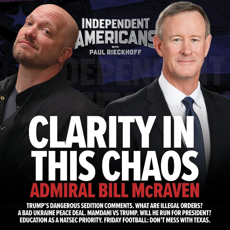 379. Admiral Bill McRaven. Clarity in This Chaos. Trump’s Dangerous Sedition Comments. What Are Illegal Orders? A Bad Ukraine Peace Deal. Mamdani vs Trump. Will He Run for President? Education As a NatSec Priority. Friday Football: Don’t Mess with Texas. 379. Admiral Bill McRaven. Clarity in This Chaos. Trump’s Dangerous Sedition Comments. What Are Illegal Orders? A Bad Ukraine Peace Deal. Mamdani vs Trump. Will He Run for President? Education As a NatSec Priority. Friday Football: Don’t Mess with Texas.