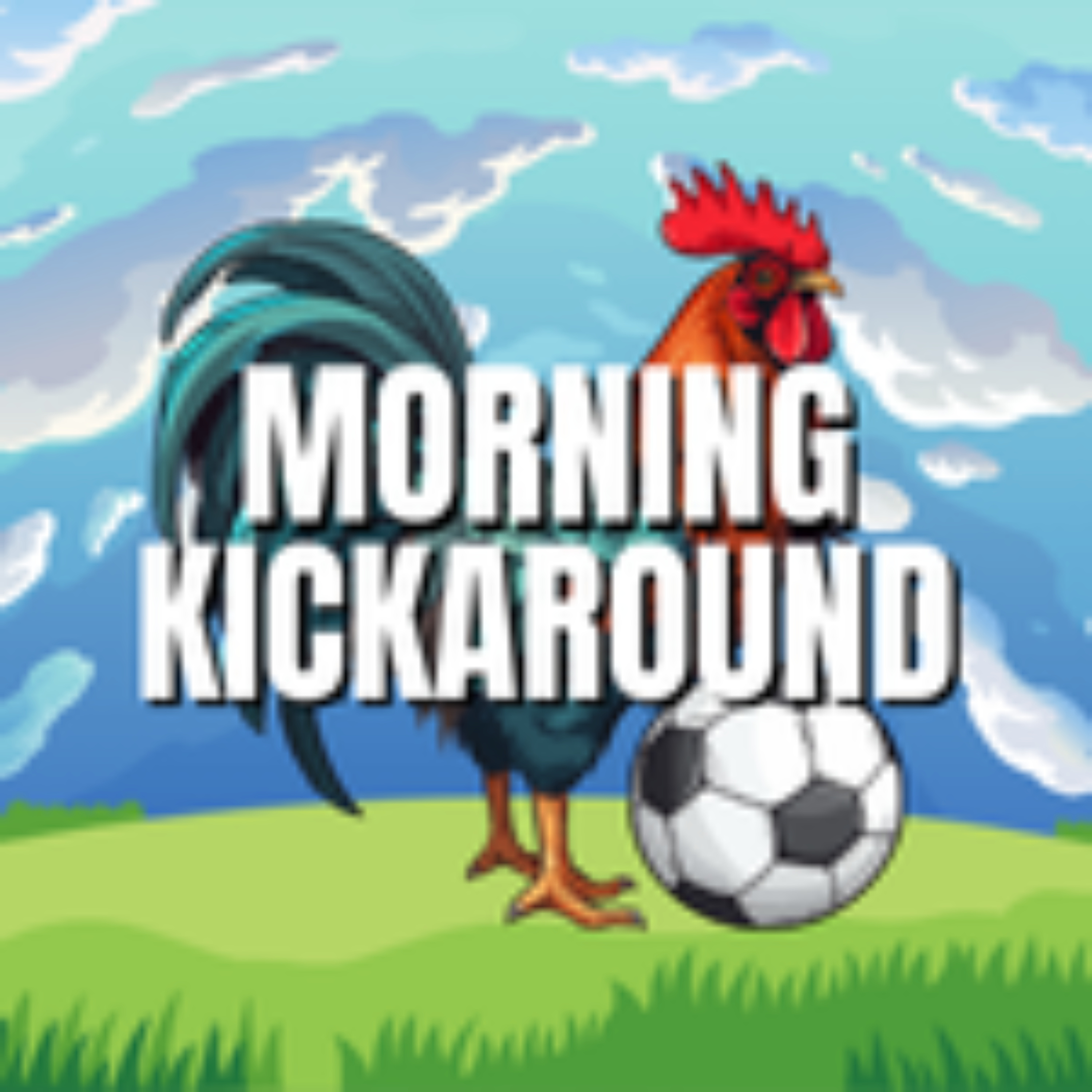 Morning Kickaround