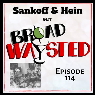 Episode 114: Irene Sankoff & David Hein get Broadwaysted!