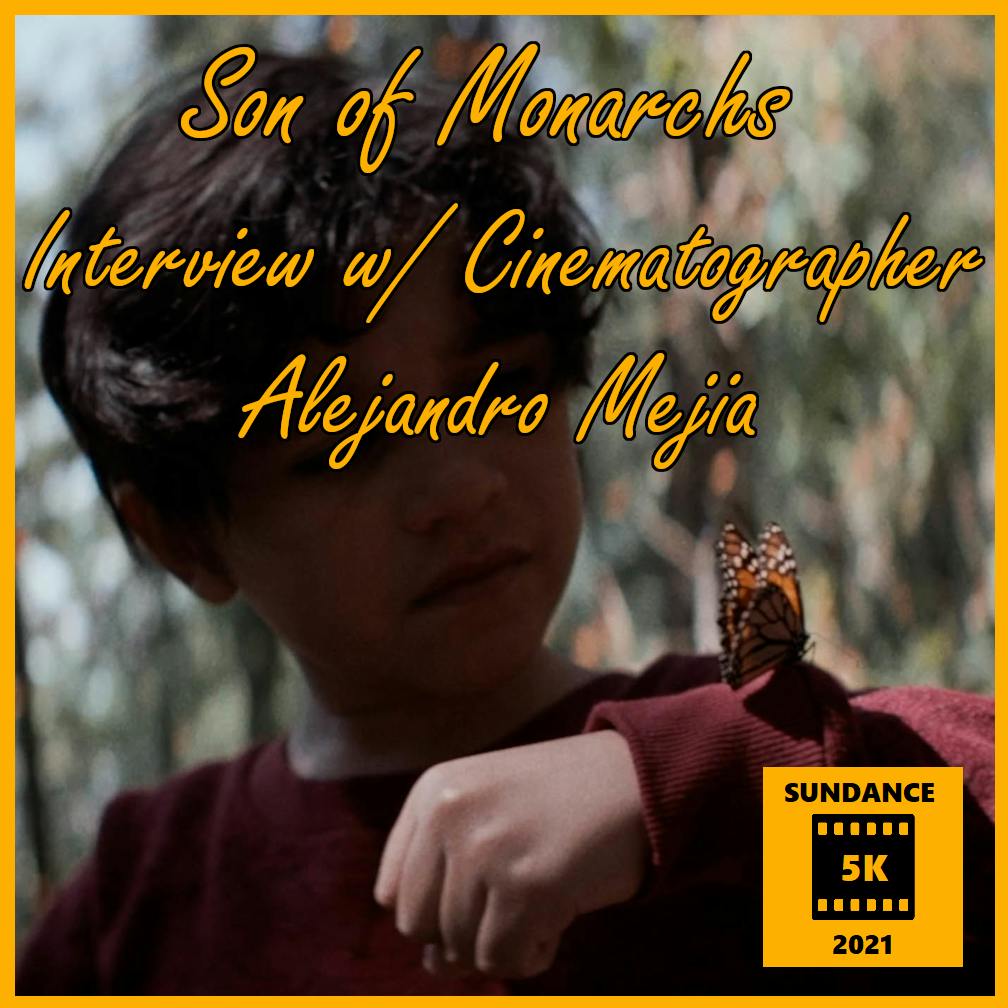 Sundance 5K Series: An Interview with Alejandro Mejia, Cinematographer for "Son of Monarchs"