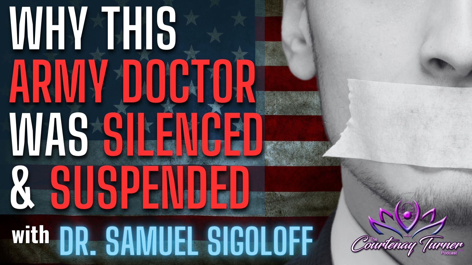 Why This Army Doctor was Silenced & Suspended w/ Dr. Samuel Sigoloff | The Courtenay Turner Podcast