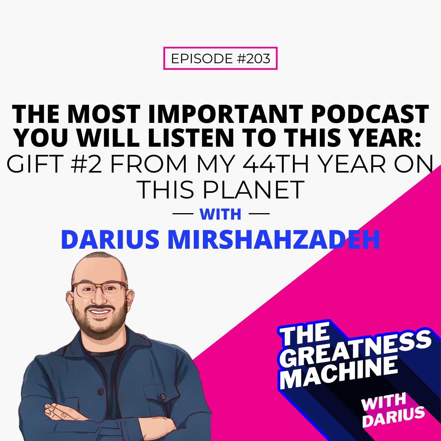 203 | The Most Important Podcast You Will Listen To This Year: Gift #2 From My 44th Year On This Planet episode artwork