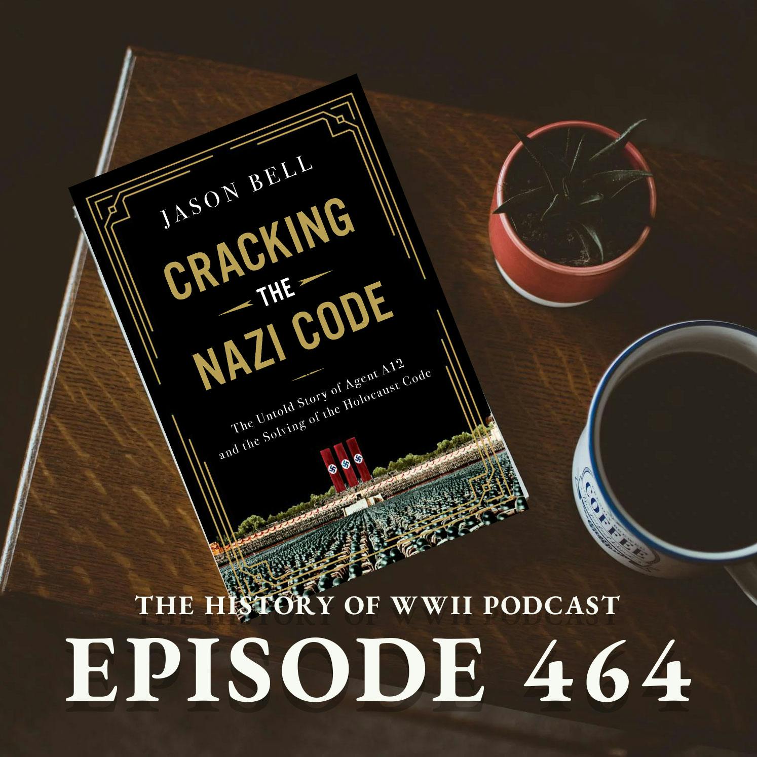 Episode 464: 2 Ep Special! Interview with Jason Bell about his book Cracking the Nazi Code. Then, All Hell Breaks Loose