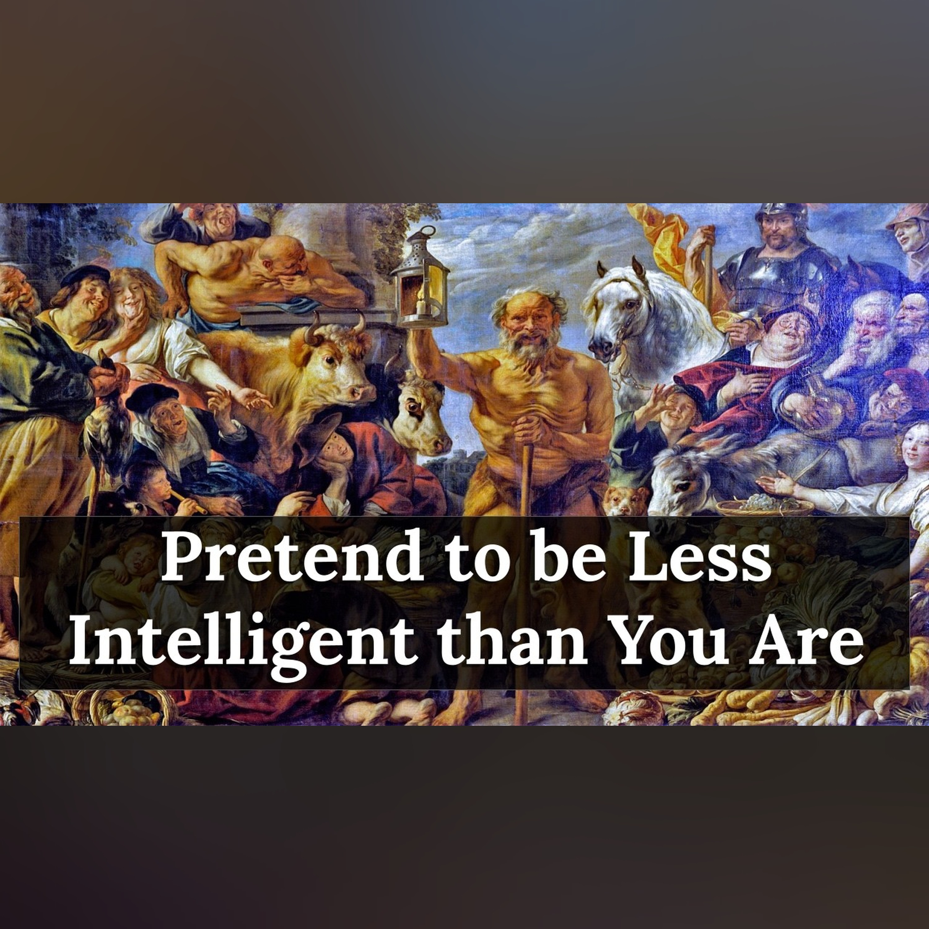 Why You Should Pretend to Be Less Intelligent than You Are episode artwork