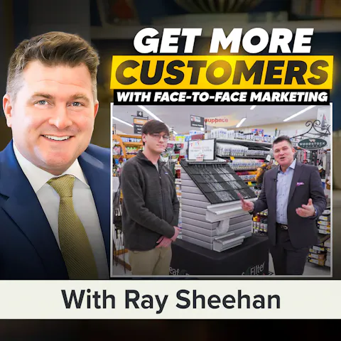 Cover art for Secure More Customers With Strategic Face-to-Face Interactions With Ray Sheehan (MU Classic)