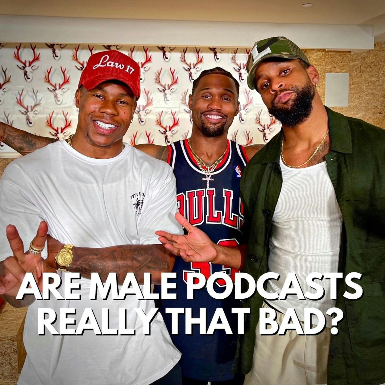ARE MALE PODCAST REALLY THAT BAD???(S4,EP8)