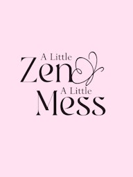 A Little Zen A Little Mess