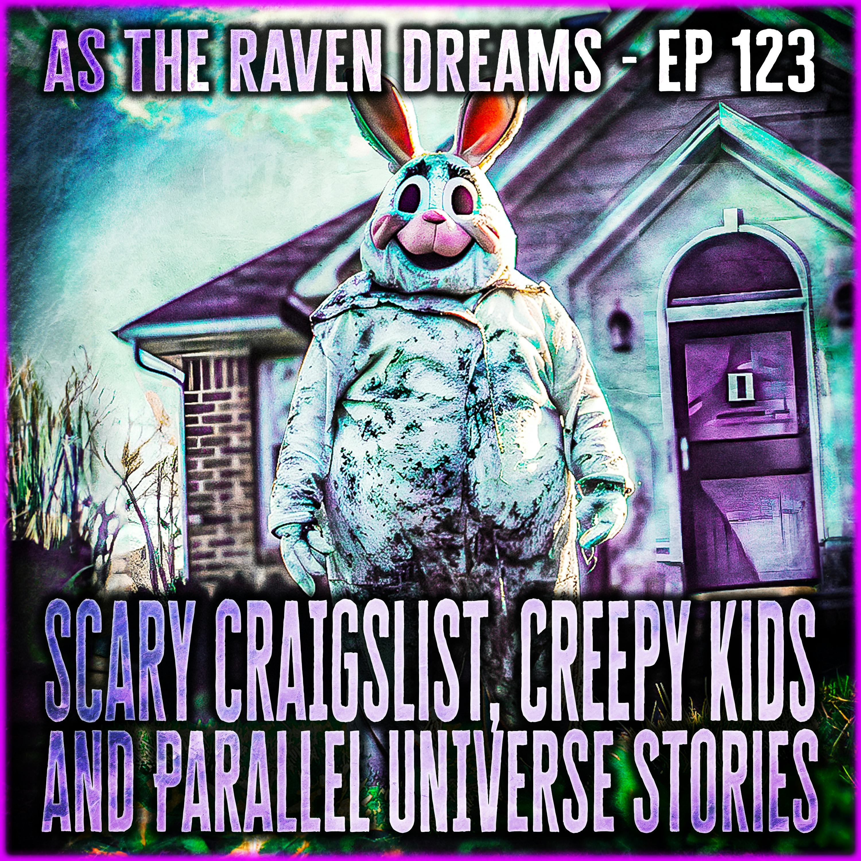 ATRD Ep. 123 - Scary Craigslist, Creepy Kids, and Parallel Universe Stories - 13 True Scary Stories