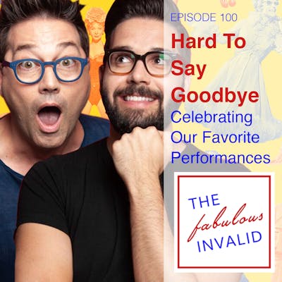 Episode 100: Hard to Say Goodbye: Celebrating Our Favorite Performances