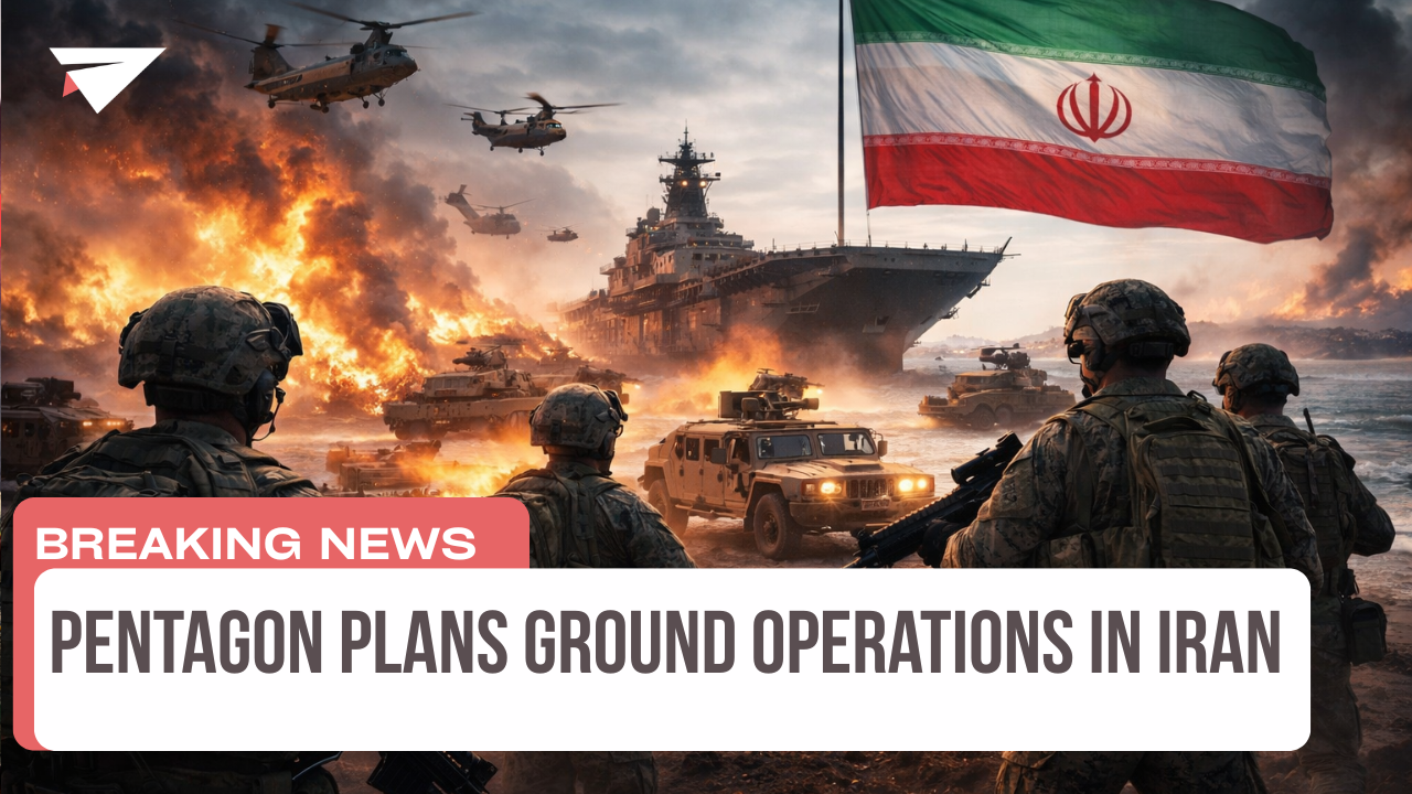 Pentagon Plans Ground Operations in Iran, Breaking News