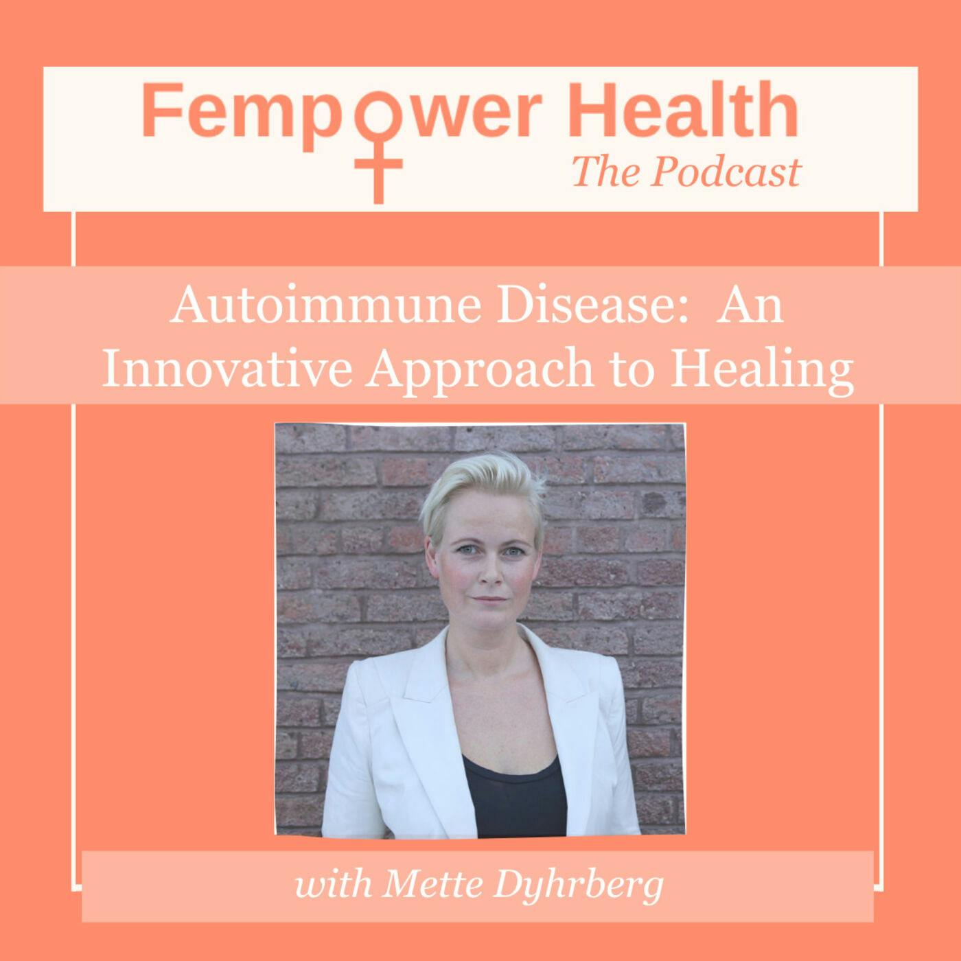 Autoimmune Disease:  An Innovative Approach to Healing | Mette Dyhrberg