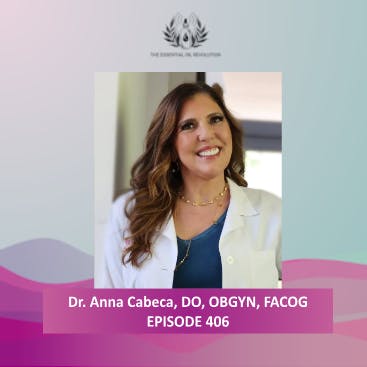 406: Natural Ways to Optimize Hormones and Sexual Health with Functional Medicine and Essential Oils with The Girlfriend Doctor, Dr. Anna Cabeca, DO, OBGYN, FACOG