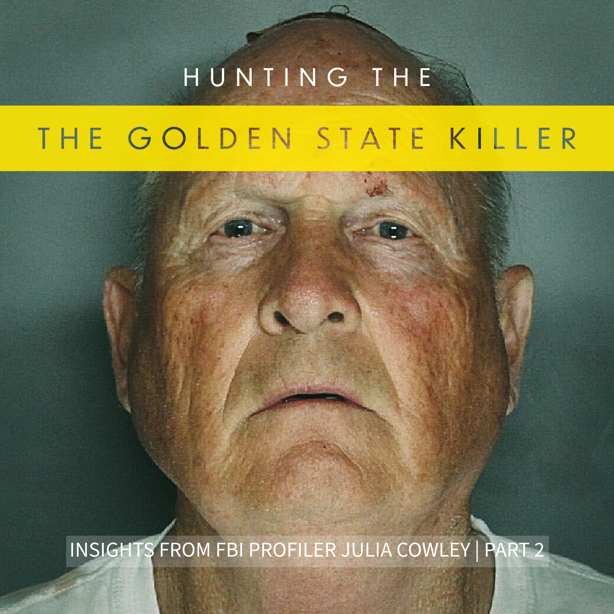 Hunting the Golden State Killer: Profiling Joseph D’Angelo with FBI Expert Julia Cowley – Part 2