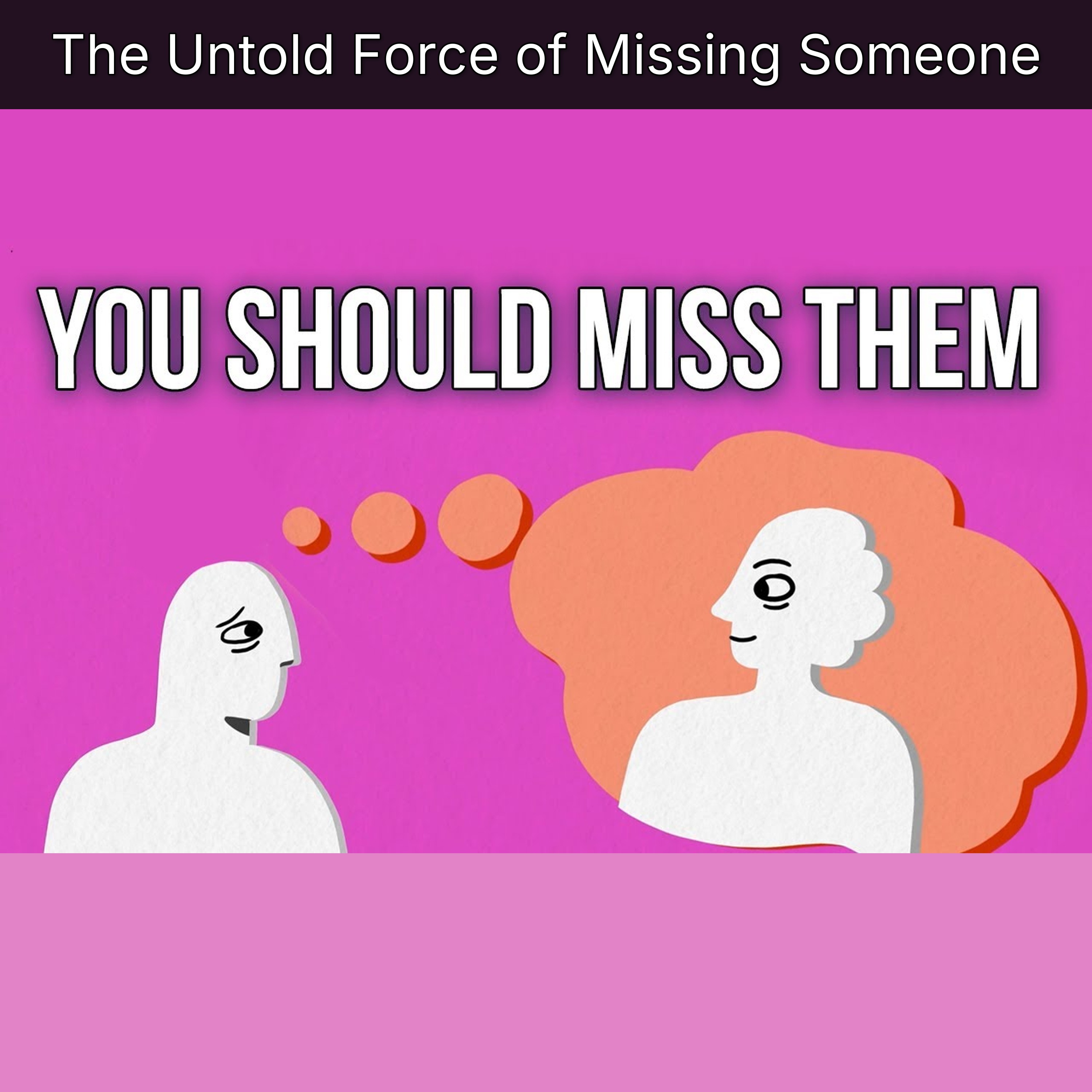 The Untold Force of Missing Someone