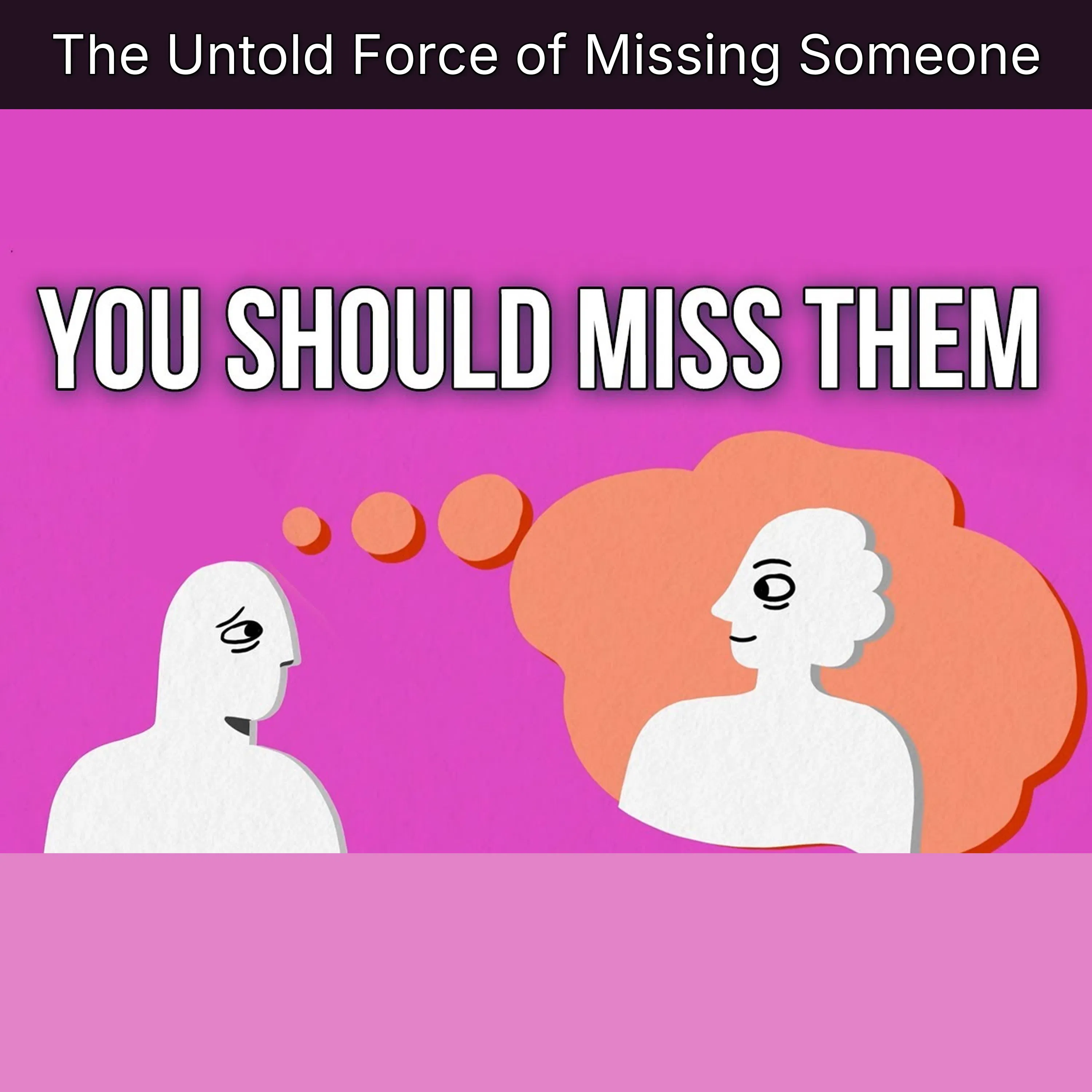 The Untold Force of Missing Someone