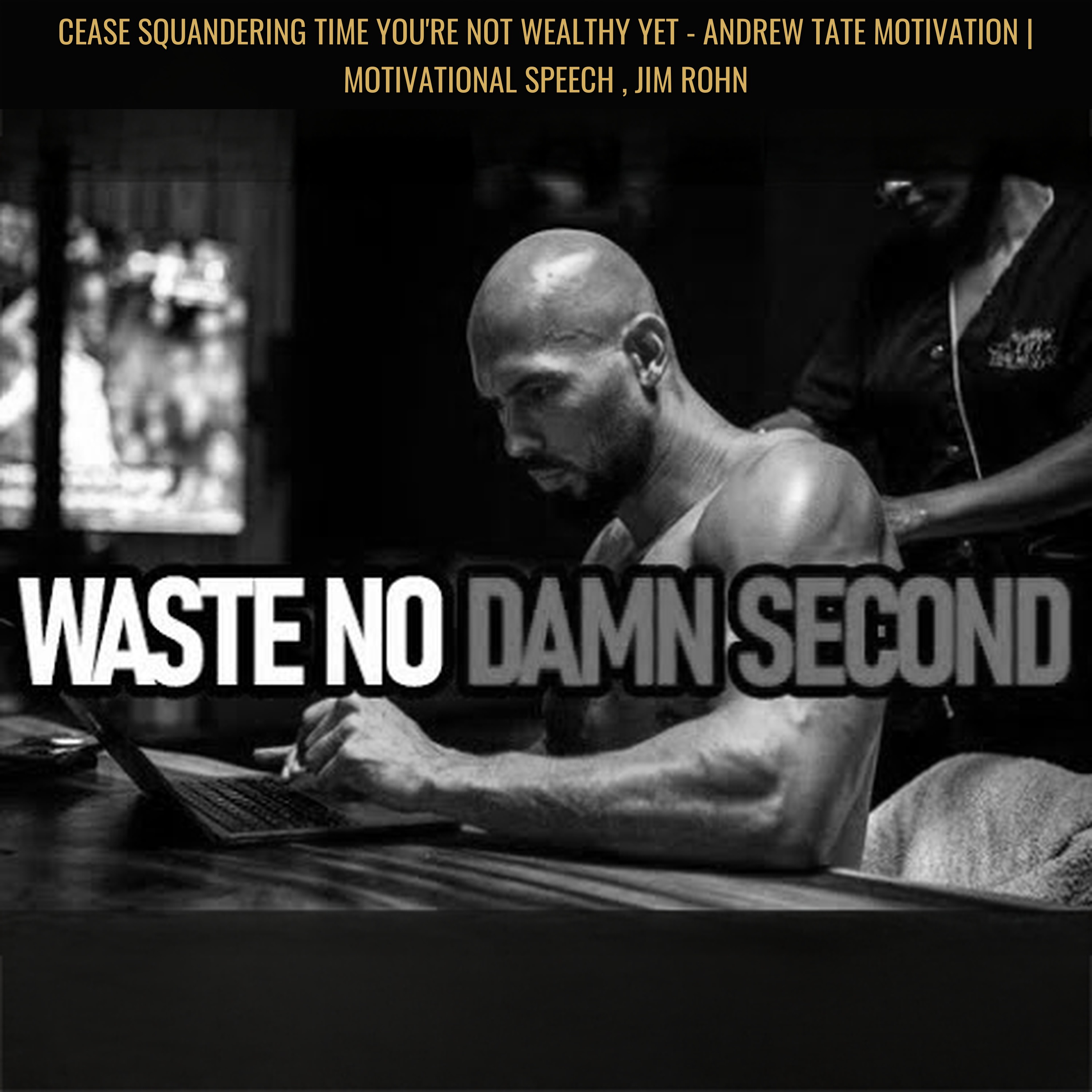 CEASE SQUANDERING TIME You're Not Wealthy Yet - Andrew Tate Motivation | Motivational Speech , Jim Rohn