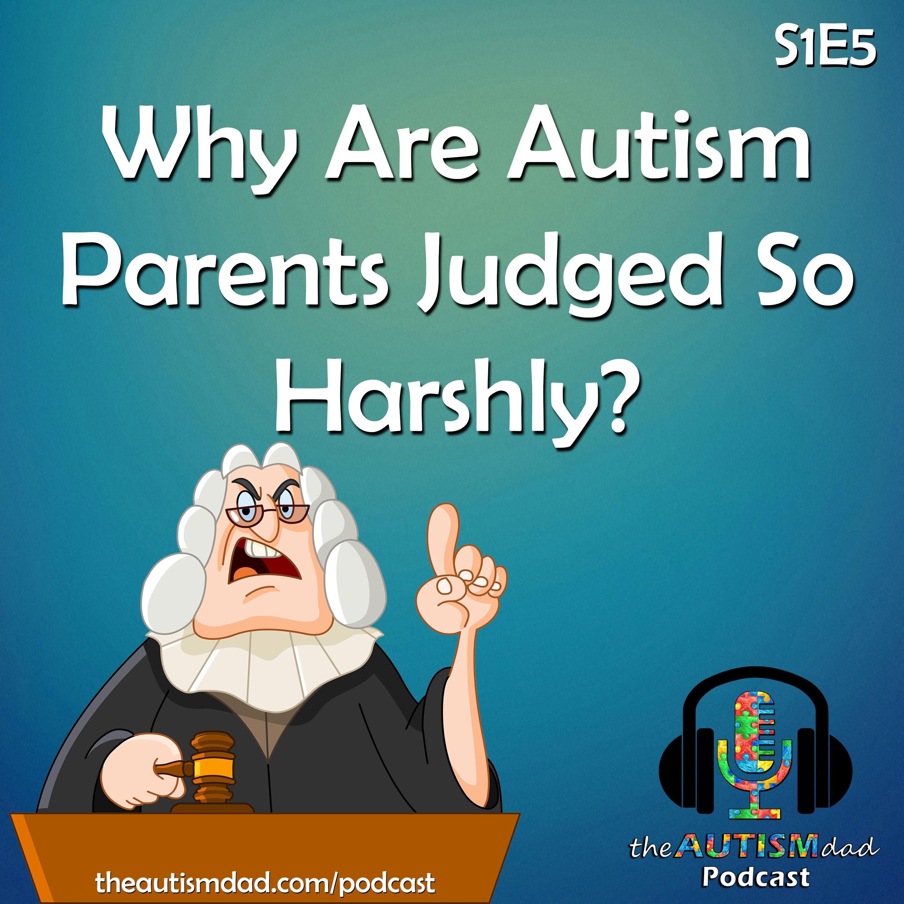 Why Are Autism Parents Judged So Harshly?