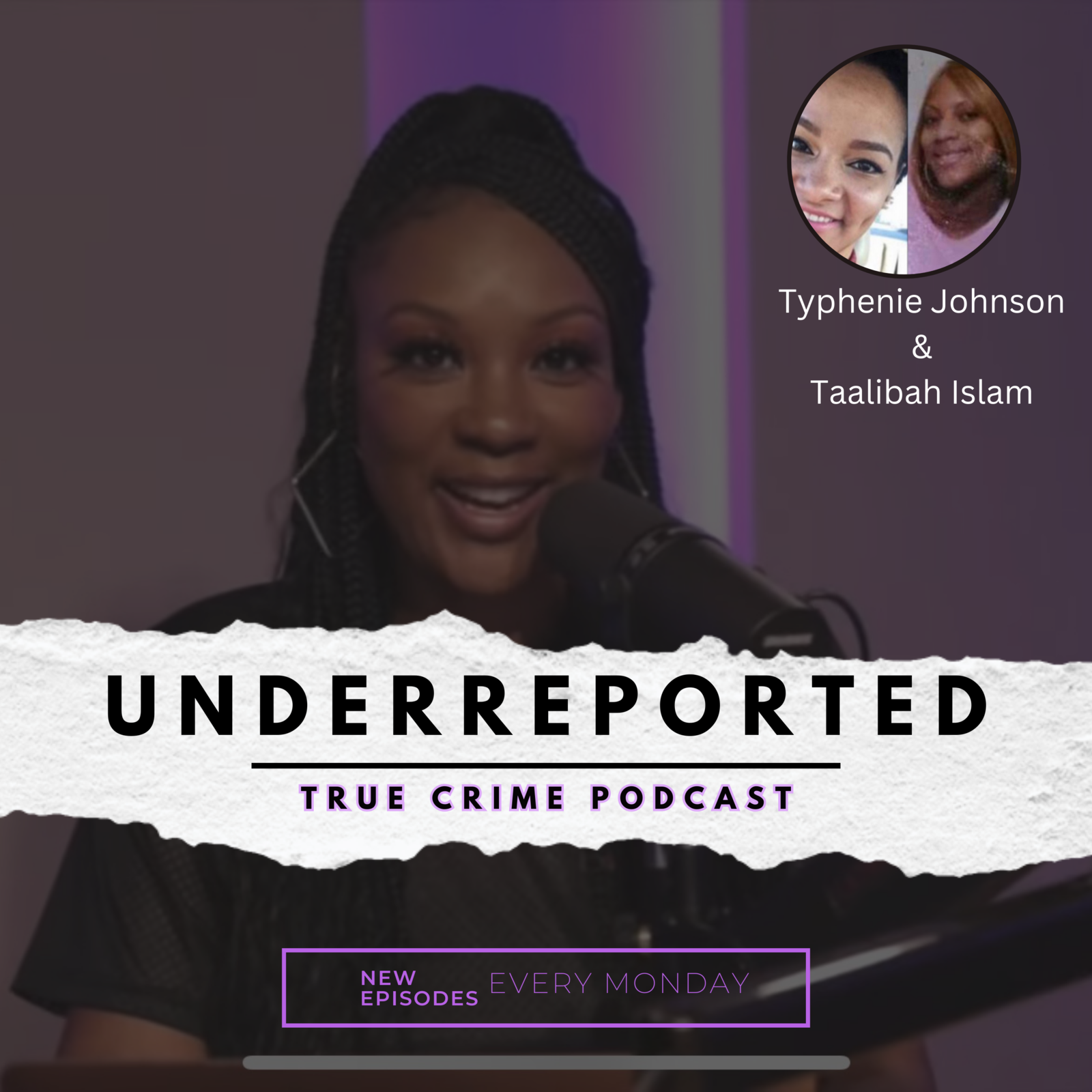 UnderReported Podcast | Typhenie Johnson + Taalibah Islam Feat. @Goolzby