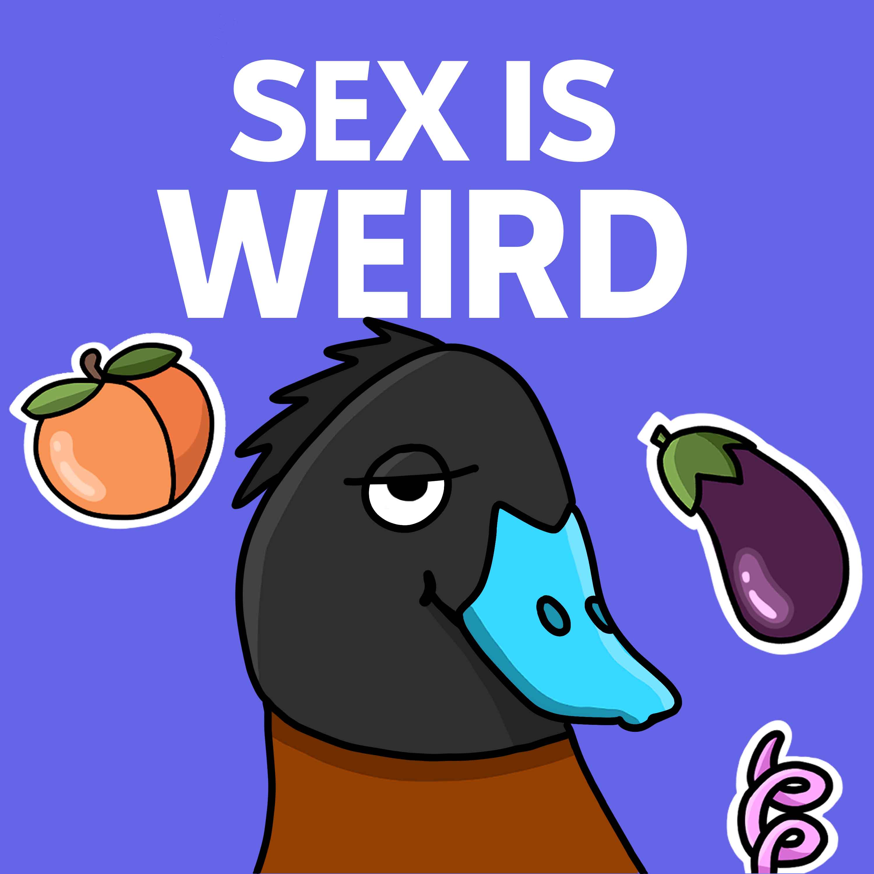 INTRODUCING: Sex is Weird (a What the Duck?! series)