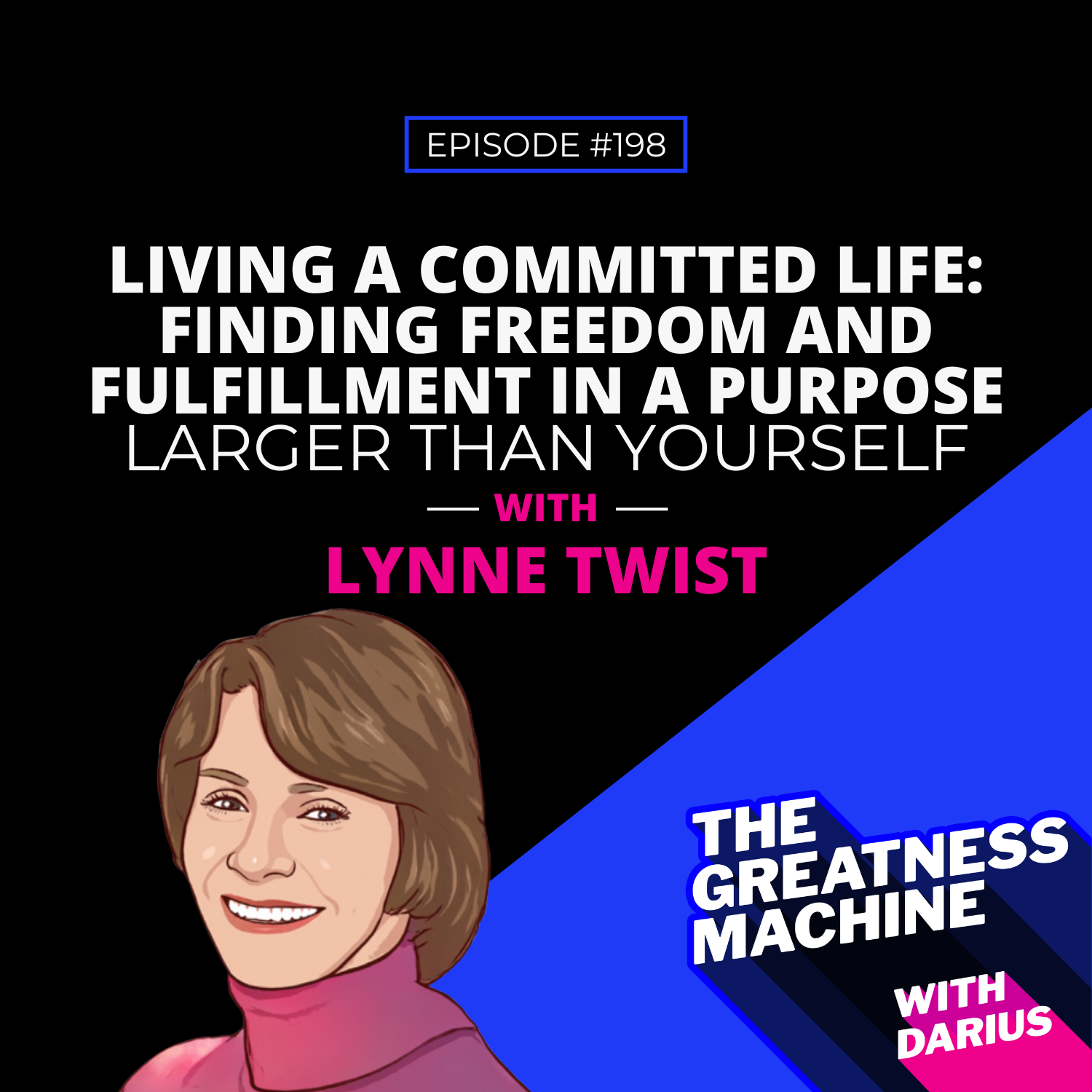 198 | Lynne Twist | Living a Committed Life: Finding Freedom and Fulfillment in a Purpose Larger Than Yourself episode artwork