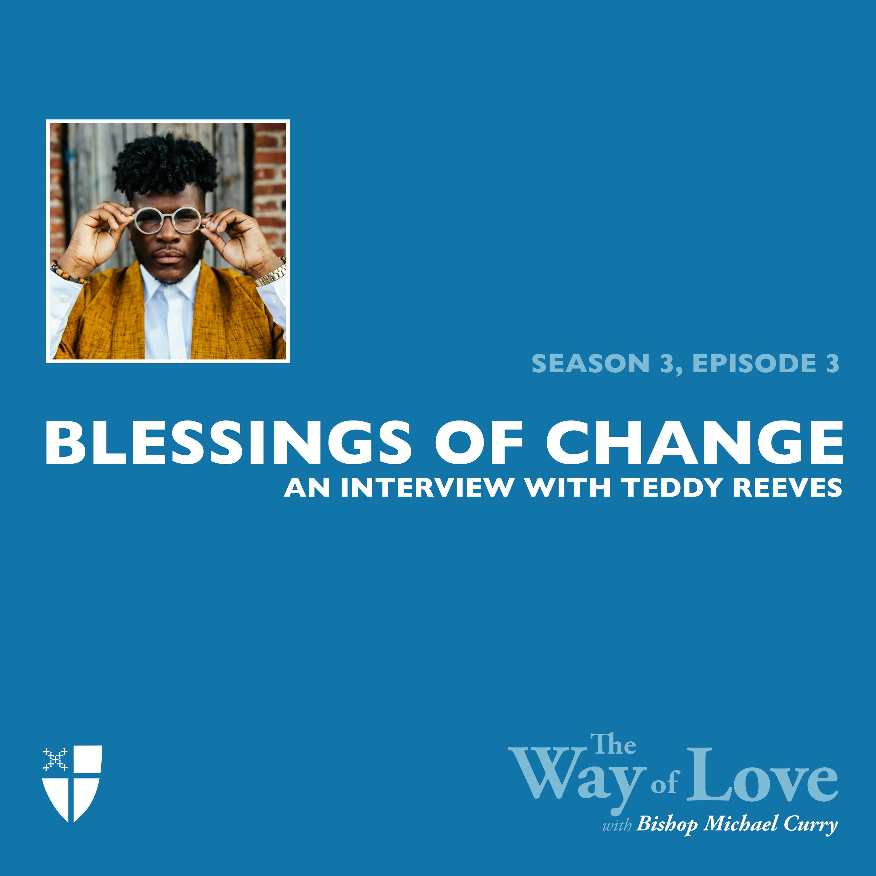 Blessings of Change with Teddy Reeves