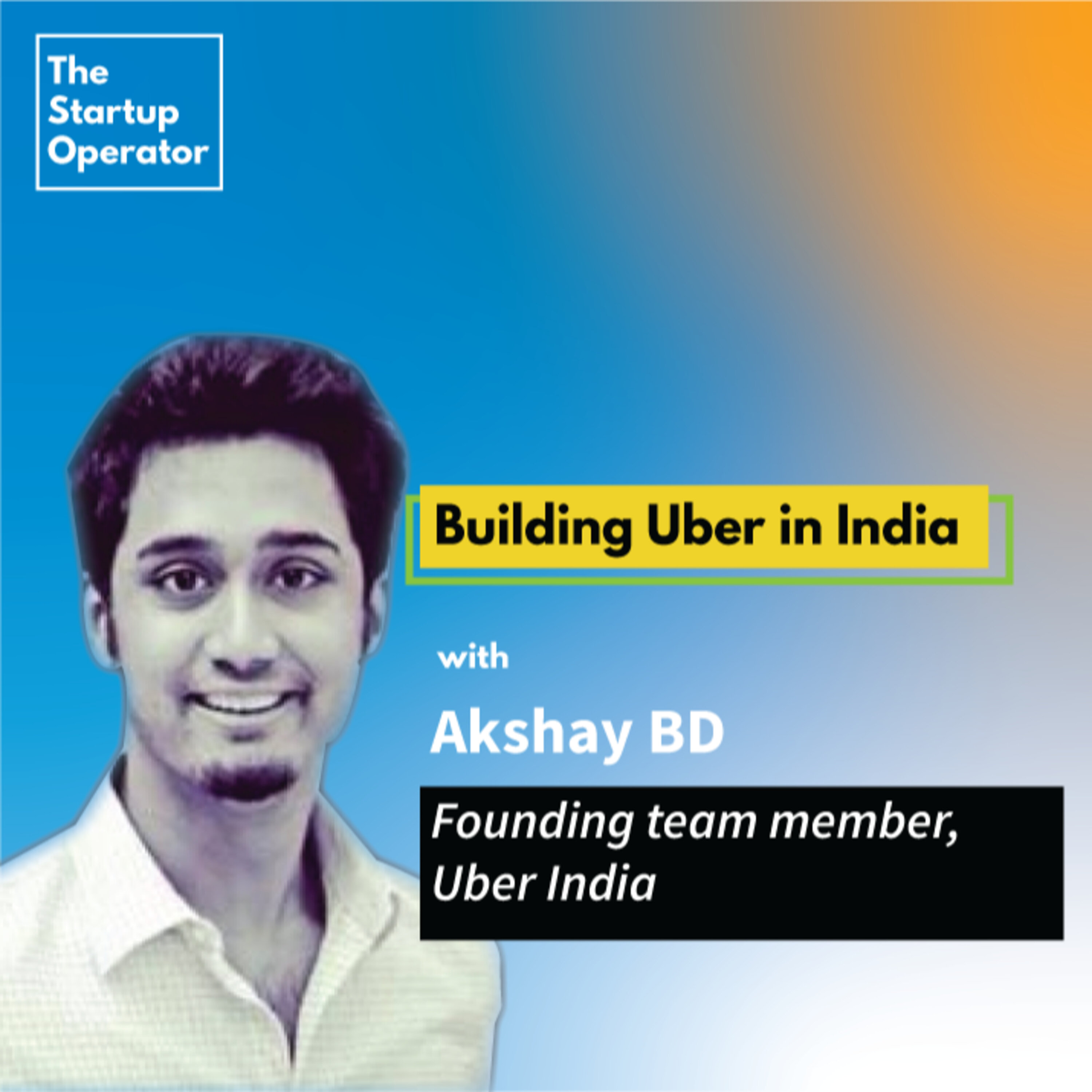 EP 31 : Building Uber in India with Akshay BD | Founding Team Member - Uber India episode artwork
