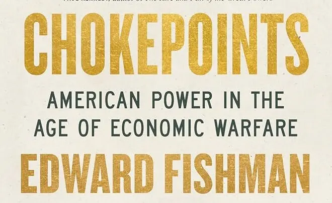 Chokepoints: American Power in the Age of Economic Warfare