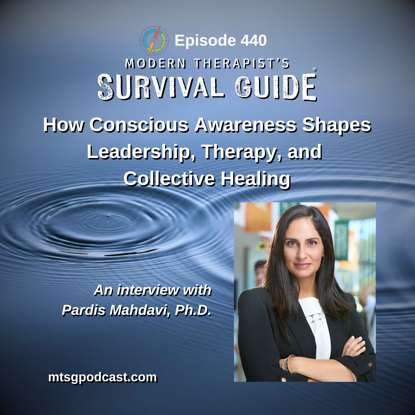How Conscious Awareness Shapes Leadership, Therapy, and Collective Healing: An interview with Pardis Mahdavi, PhD