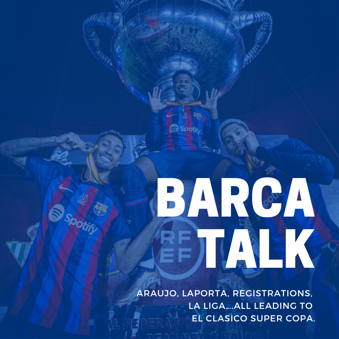 Araujo, LaPorta, Registrations, La Liga….all leading to El Clasico Super Copa